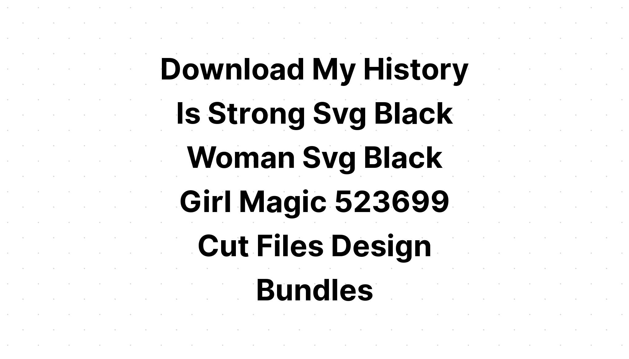 Download My History Is Strong Black Woman Drip SVG File